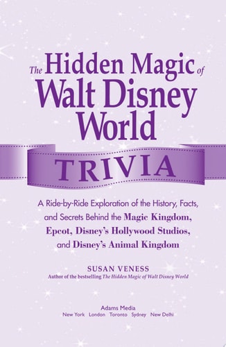 The Hidden Magic of Walt Disney World Trivia: A Ride-by-Ride Exploration of the History, Facts, and Secrets Behind the Magic Kingdom, Epcot, Disney's ... Kingdom (Disney Hidden Magic Gift Series)