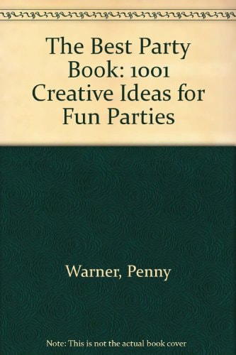 The best party book: 1001 creative ideas for fun parties