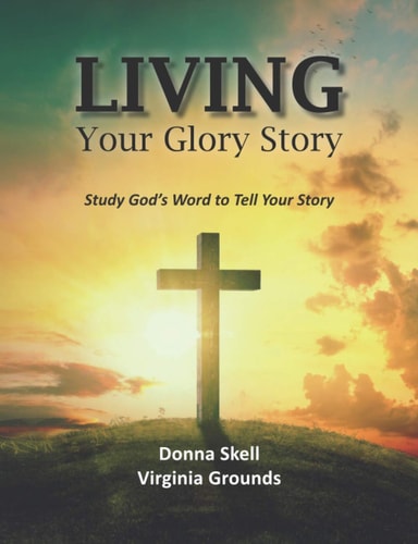 Living Your Glory Story: Study God’s Word to Tell Your Story