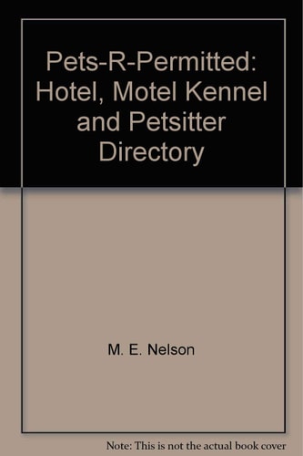 Pets-R-Permitted: Hotel, Motel Kennel and Petsitter Directory
