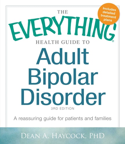 The Everything Health Guide to Adult Bipolar Disorder: A Reassuring Guide for Patients and Families (Everything® Series)