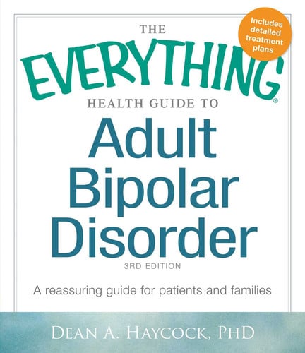 The Everything Health Guide to Adult Bipolar Disorder: A Reassuring Guide for Patients and Families (Everything® Series)