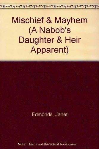 Mischief & Mayhem (2 Novels in 1): A Nabob's Daughter/ Heir Apparent