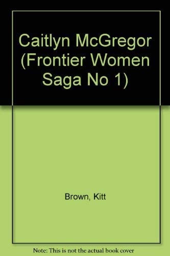 CAITLYN MCGREGOR (V.1) (Frontier Women Saga)