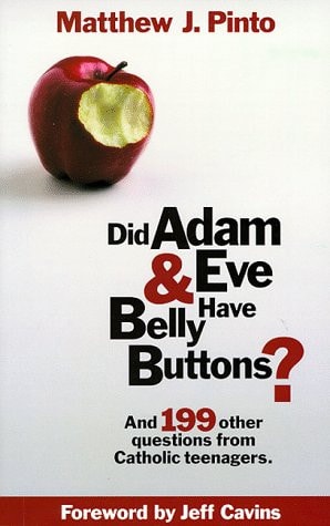 Did Adam & Eve Have Bellybuttons?: And 199 Other Questions from Catholic Teenagers