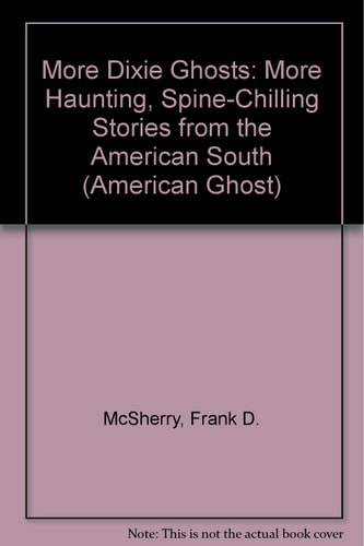 More Dixie Ghosts: More Haunting, Spine-Chilling Stories from the American South (American Ghost)