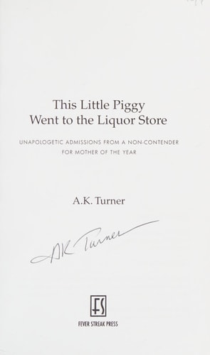 This Little Piggy Went to the Liquor Store: Unapologetic Admissions from a Non-Contender for Mother of the Year