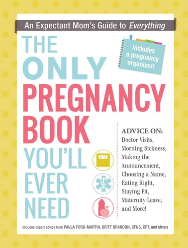 The Only Pregnancy Book You'll Ever Need An Expectant Mom's Guide to Everything