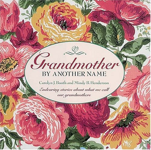 Grandmother by Another Name: Endearing Stories About What We Call Our Grandmothers