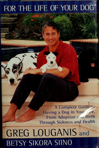 FOR THE LIFE OF YOUR DOG: A Complete Guide to Having a Dog From Adoption and Birth Through Sickness and Health