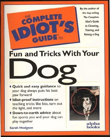 The Complete Idiot's Guide to Fun & Tricks with Your Dog