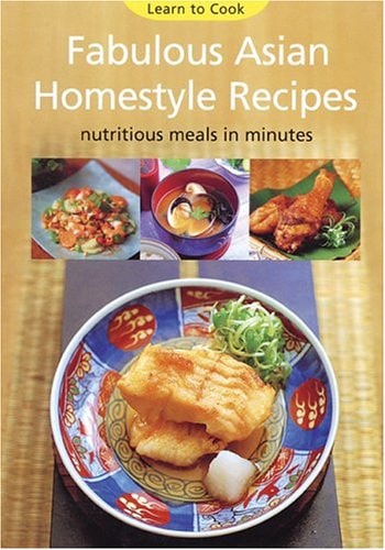 Fabulous Asian Homestyle Recipes: Nutritious Meals in Minutes (Learning to Cook)