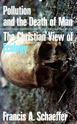 Pollution and the Death of Man: The Christian View of Ecology