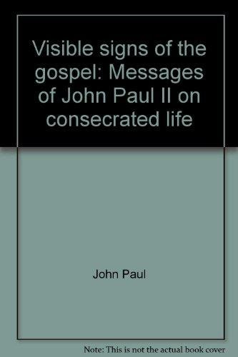 Visible signs of the gospel: Messages of John Paul II on consecrated life