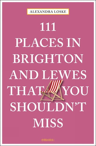 111 Places in Brighton & Lewes You Shouldn't Miss (111 Places in .... That You Must Not Miss)