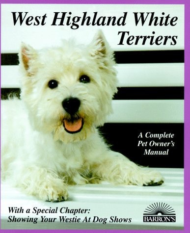 West Highland White Terriers (A Complete Pet Owner's Manual)