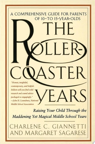 The Rollercoaster Years: Raising Your Child Through the Maddening Yet Magical Middle School Years