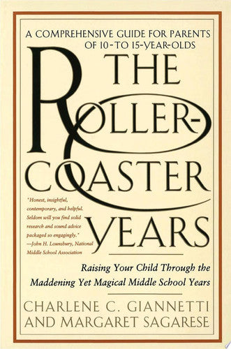 The Rollercoaster Years: Raising Your Child Through the Maddening Yet Magical Middle School Years