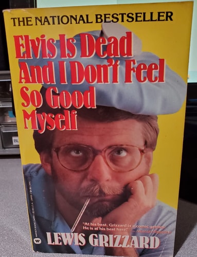 Elvis Is Dead and I Don't Feel So Good Myself