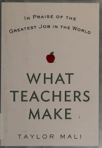 What Teachers Make: In Praise of the Greatest Job in the World
