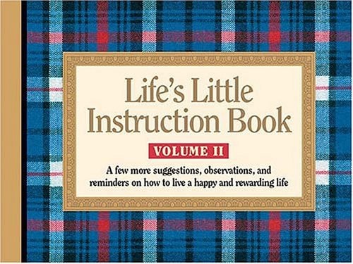 Life's Little Instruction Book, Volume II: A Few More Suggestions, Observations, and Reminders on How to Live a Happy and Rewarding Life