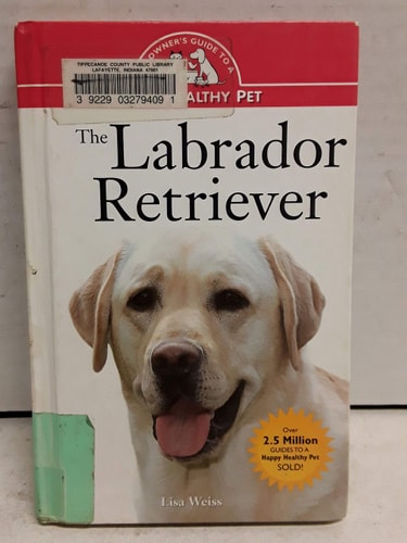 The Labrador Retriever: An Owner's Guide to a Happy Healthy Pet