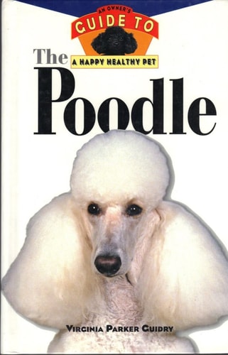 The Poodle: An Owner's Guide to a Happy Healthy Pet