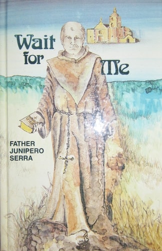Wait for Me: The Life of Father Junipero Serra (Encounter Library)