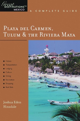 Playa del Carmen, Tulum & The Riviera Maya: Great Destinations Mexico: A Complete Guide (Great Destinations)