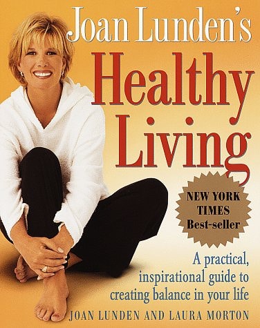 Joan Lunden's Healthy Living: A Practical, Inspirational Guide to Creating Balance in Your Life