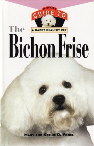 The Bichon Frise: An Owner's Guide to a Happy Healthy Pet