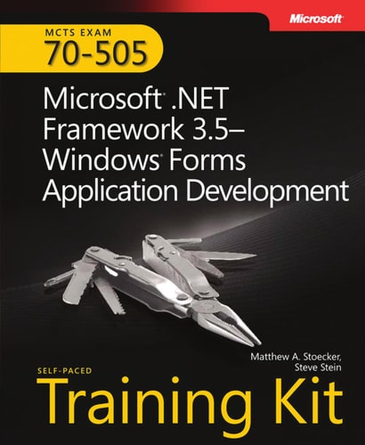 MCTS Self-Paced Training Kit (Exam 70-505): Microsoft® .NET Framework 3.5 - Windows® Forms Application Development
