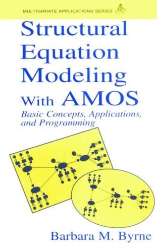 Structural Equation Modeling With AMOS: Basic Concepts, Applications, and Programming (Multivariate Applications Series)