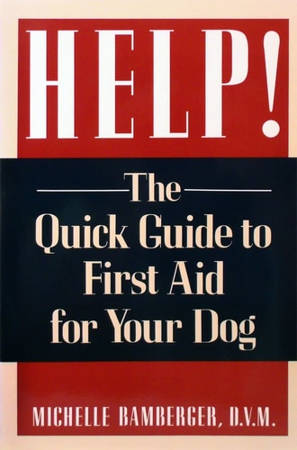 Help!: The Quick Guide to First Aid for Your Dog