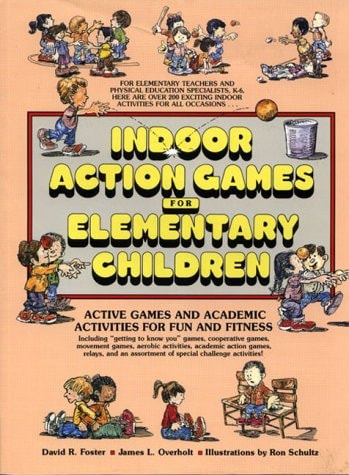 Indoor Action Games for Elementary Children: Active Games and Academic Activities for Fun and Fitness