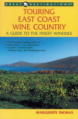 Touring East Coast Wine Country: A Guide to the Finest Wineries (Great Destinations)