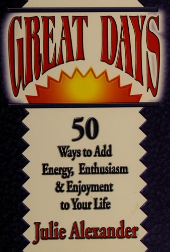 Great Days:  50 Ways to Add Energy, Enthusiasm, & Enjoyment to Your Life