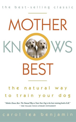Mother Knows Best: The Natural Way to Train Your Dog