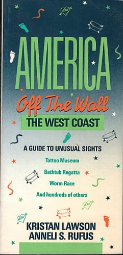 America Off the Wall: The West Coast, A Guide to Unusual Sights