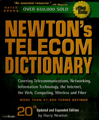 Newton's Telecom Dictionary: Covering Telecommunications, Networking, Information Technology, Computing and the Internet (20th Edition)