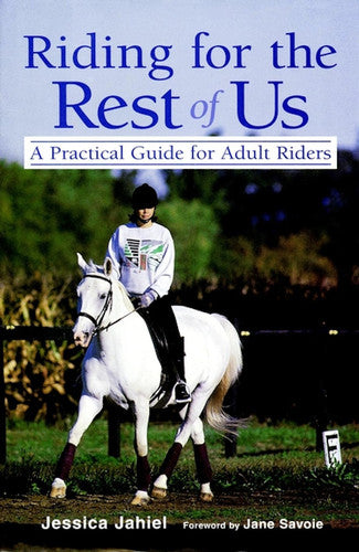Riding for the Rest of Us A Practical Guide for Adult Riders