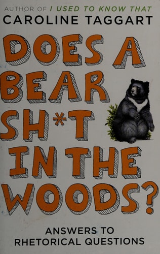 Does a Bear Sh*t in the Woods?: Answers to Rhetorical Questions