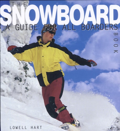 The Snowboard Book: A Guide for All Boarders