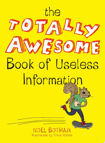 The Totally Awesome Book of Useless Information A Fun Facts Book for Kids