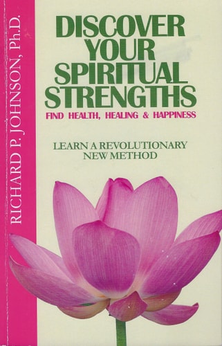 Discover Your Spiritual Strengths: Find Health, Healing, & Happiness : Learn a Revolutionary New Method
