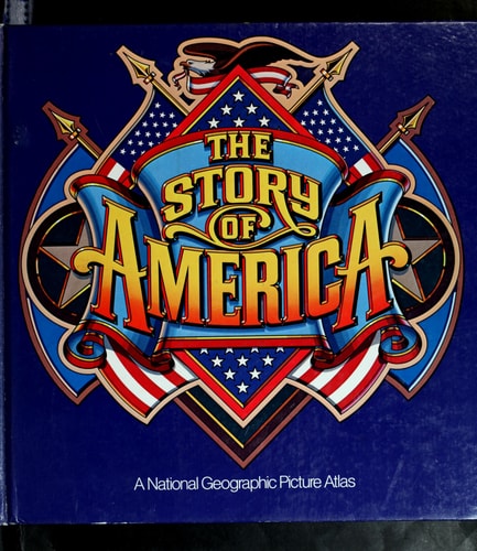 The Story of America: A National Geographic Picture Atlas