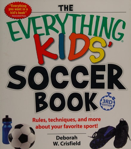 The Everything Kids' Soccer Book: Rules, Techniques, and More About Your Favorite Sport!