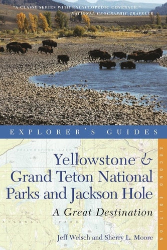 Explorer's Guide Yellowstone & Grand Teton National Parks and Jackson Hole: A Great Destination (Second Edition) (Explorer's Great Destinations)