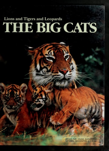 The Big Cats: Lions and Tigers and Leopards (Book for Young Explorers)