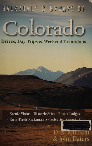 Backroads & Byways of Colorado: Drives, Day Trips & Weekend Excursions